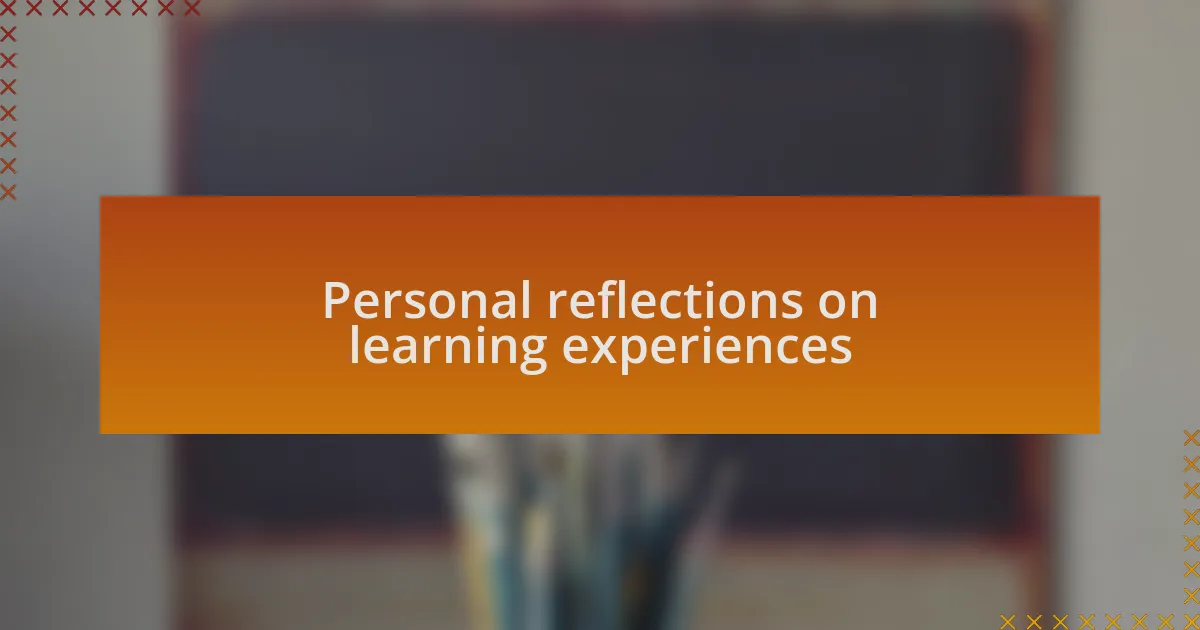 Personal reflections on learning experiences