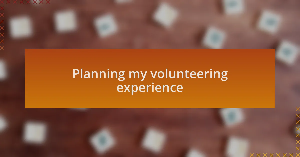 Planning my volunteering experience