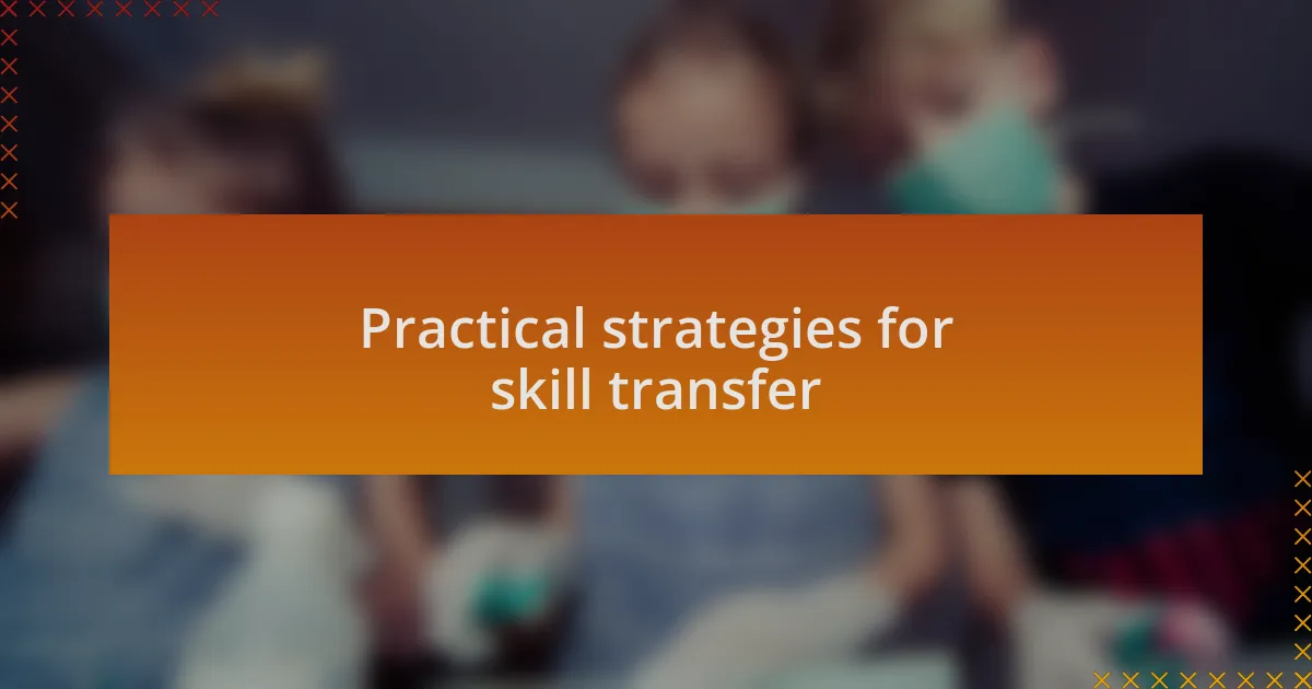 Practical strategies for skill transfer