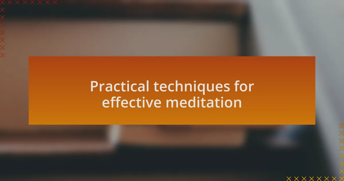 Practical techniques for effective meditation