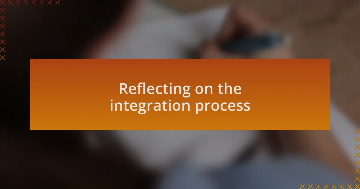 Reflecting on the integration process