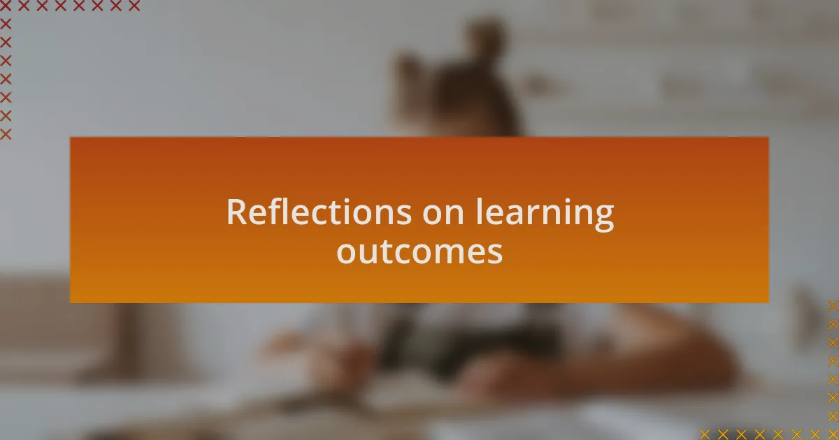 Reflections on learning outcomes