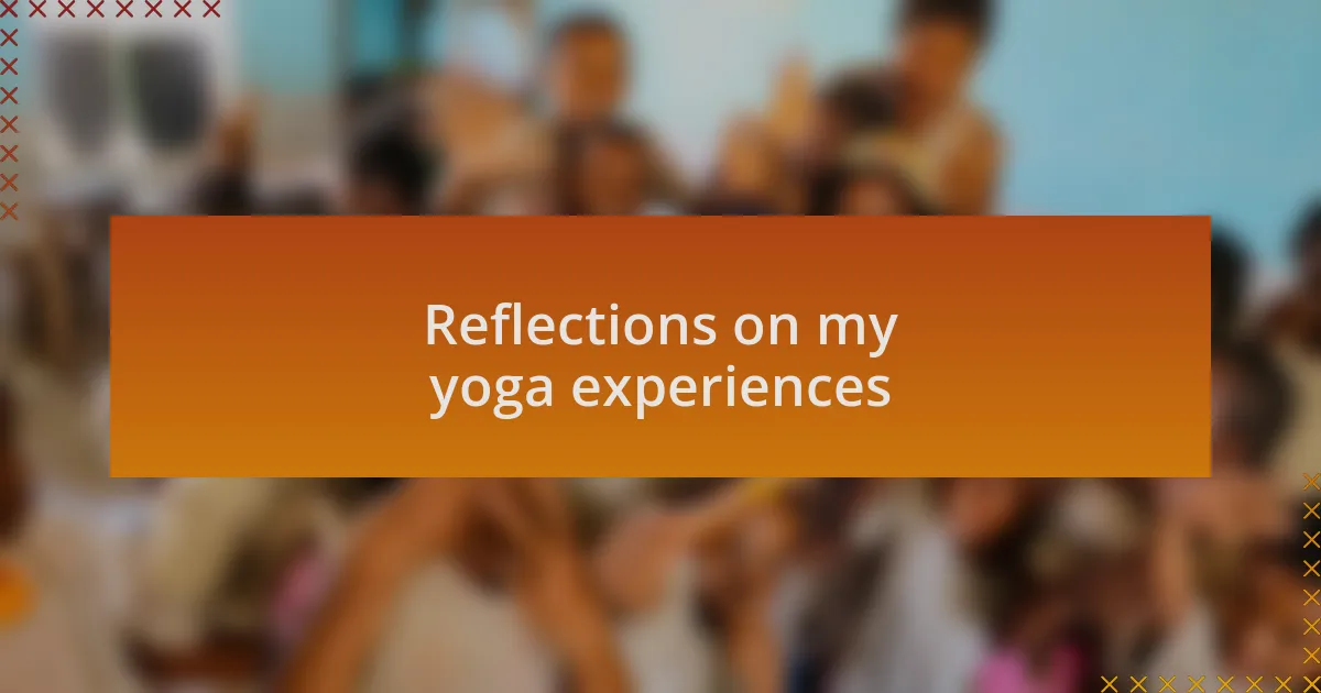 Reflections on my yoga experiences
