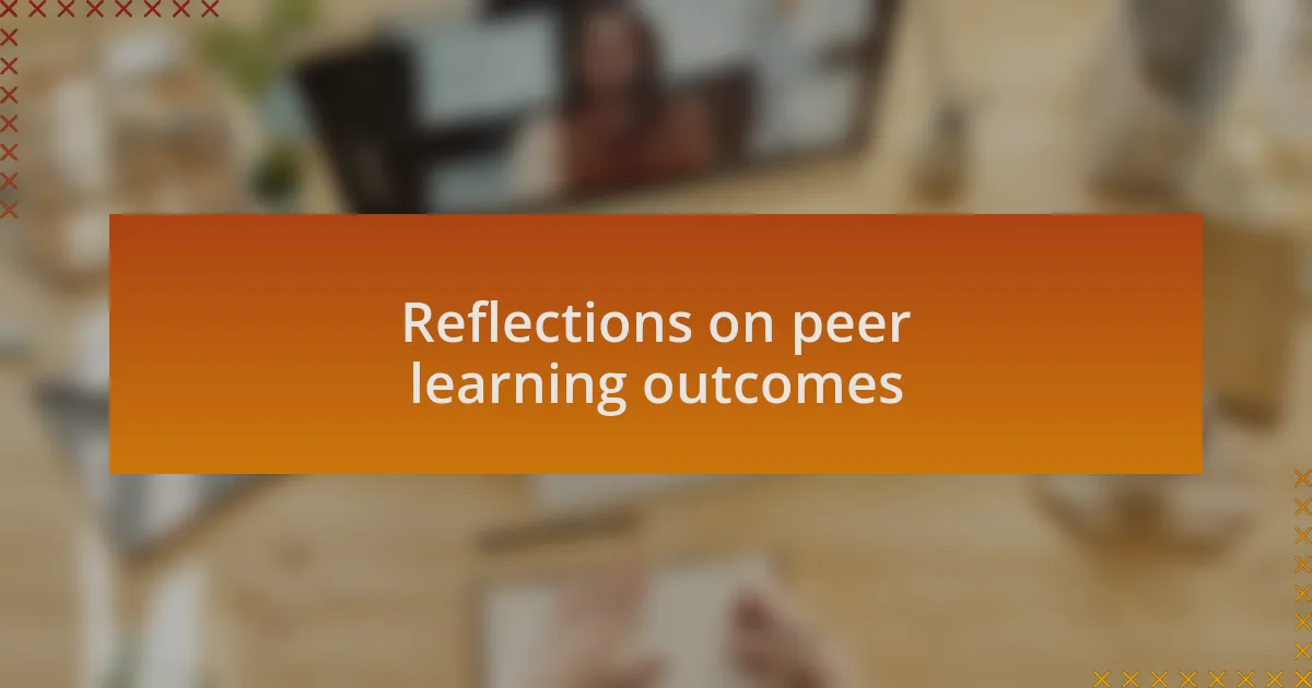 Reflections on peer learning outcomes