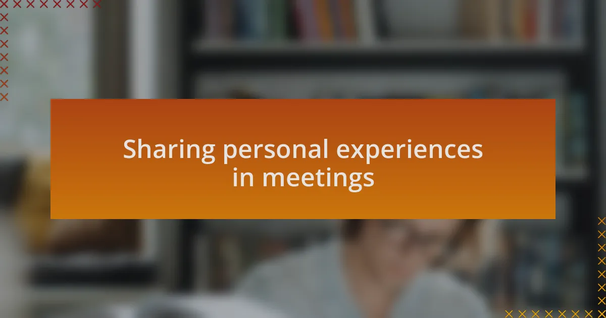 Sharing personal experiences in meetings