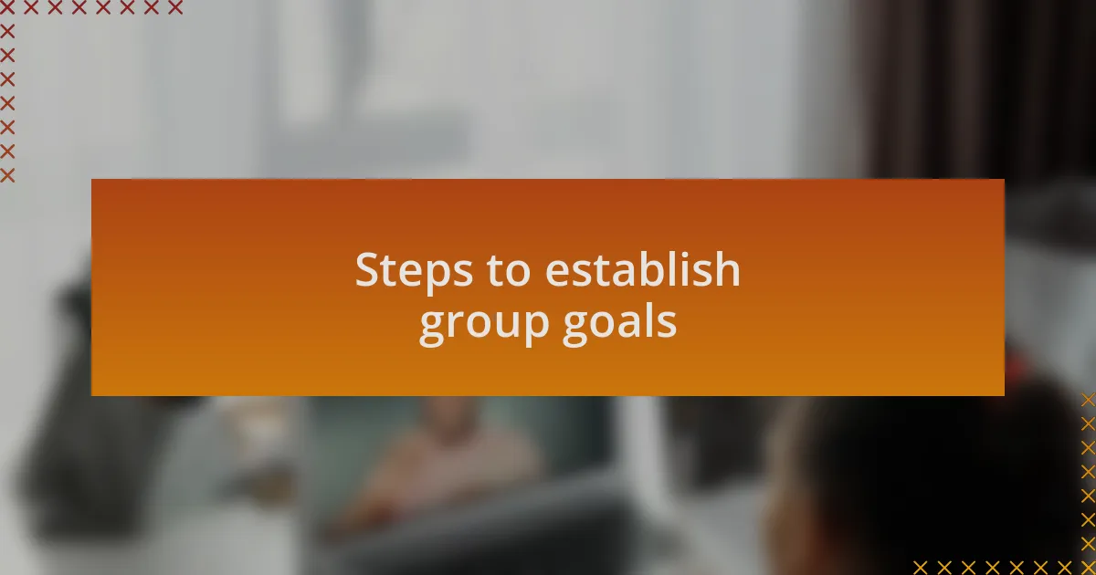 Steps to establish group goals