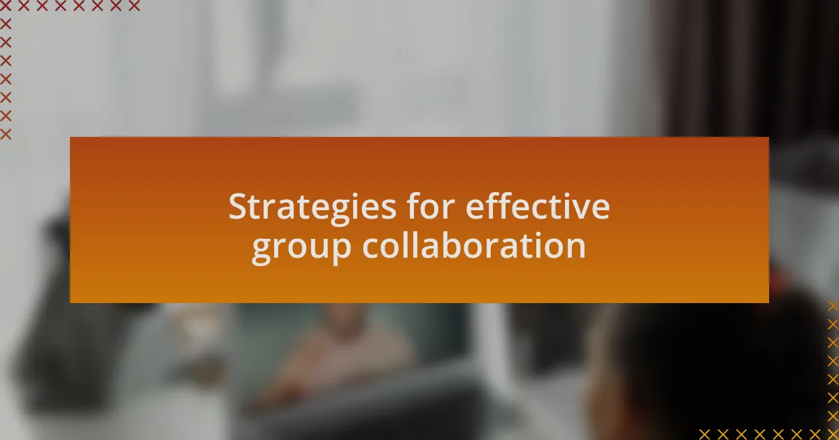 Strategies for effective group collaboration