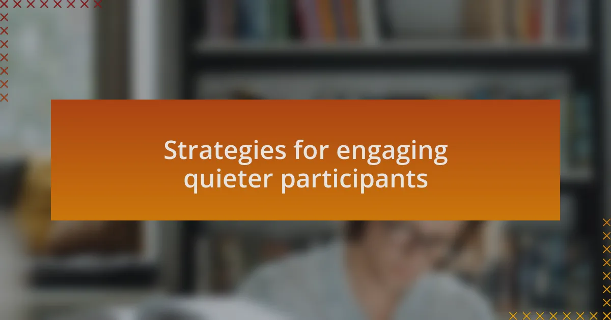 Strategies for engaging quieter participants