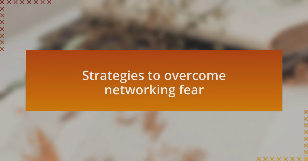 Strategies to overcome networking fear