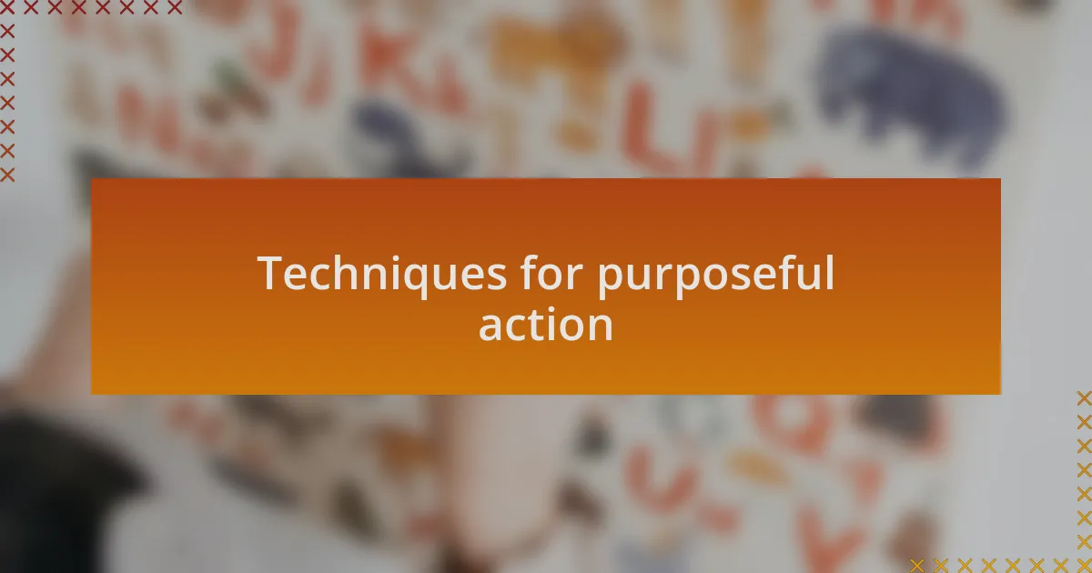 Techniques for purposeful action