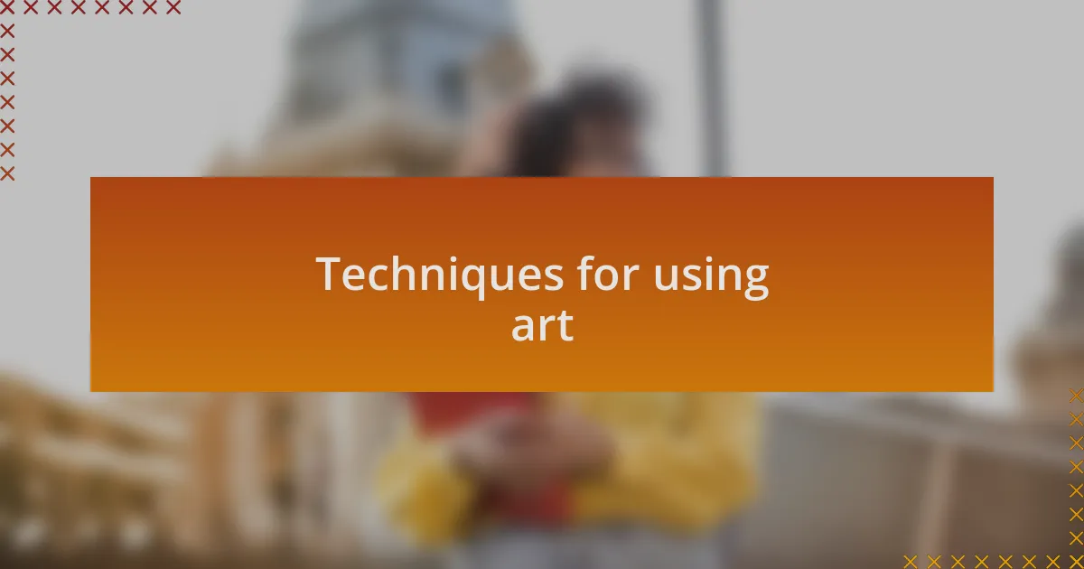 Techniques for using art