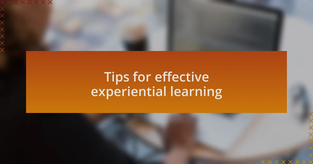 Tips for effective experiential learning