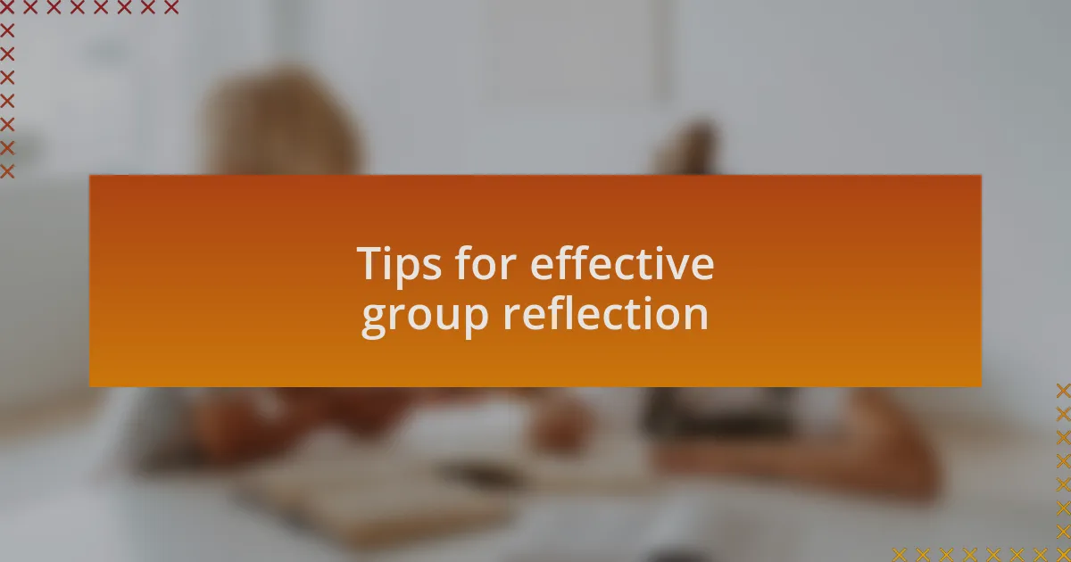 Tips for effective group reflection