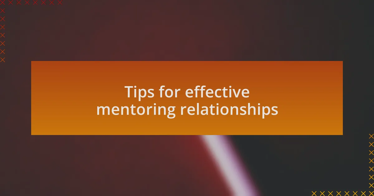Tips for effective mentoring relationships
