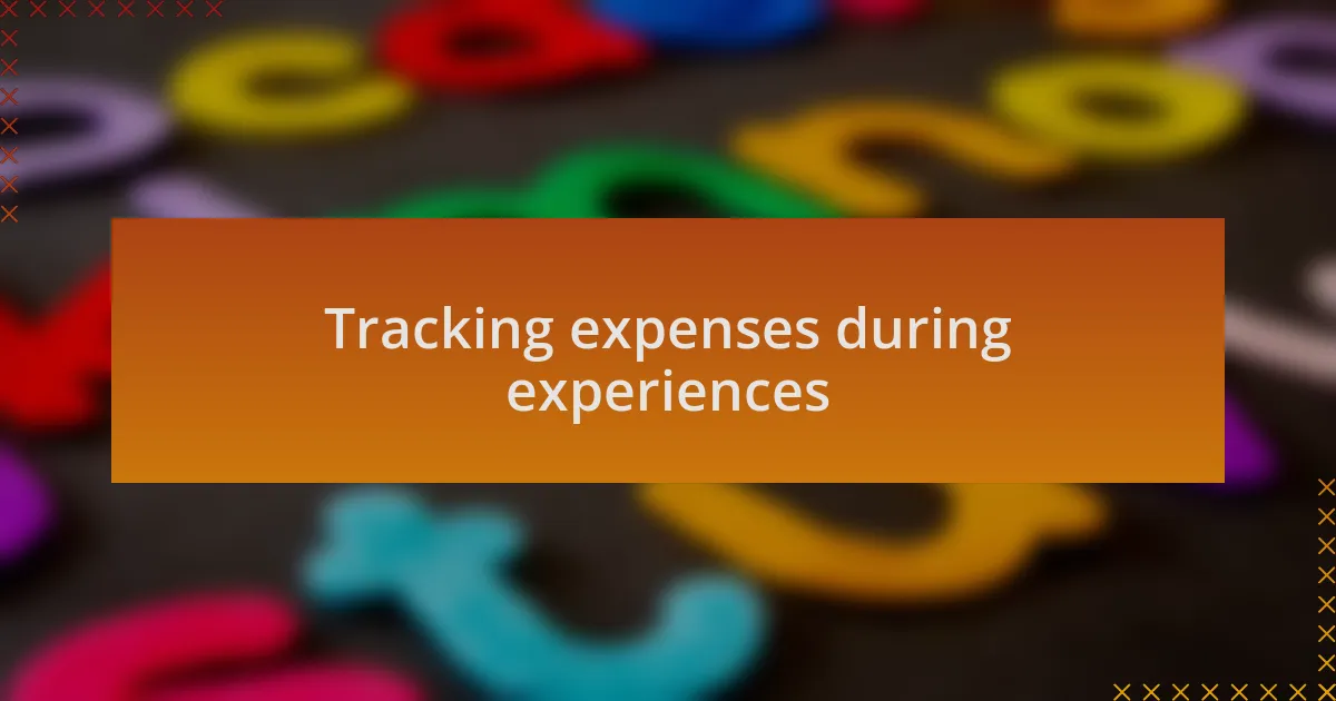 Tracking expenses during experiences