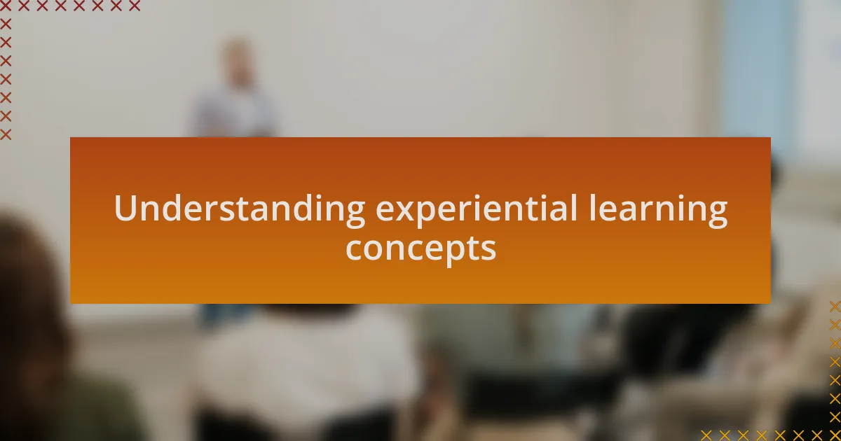 Understanding experiential learning concepts